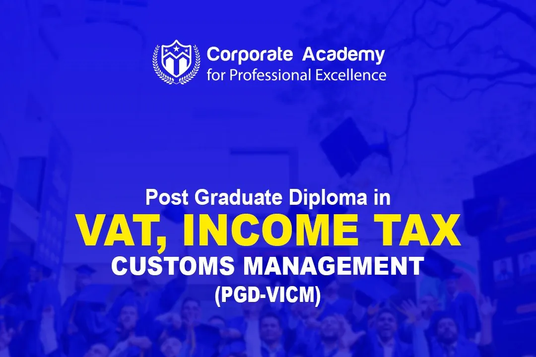 All Courses- Post Graducate Diploma in VAT Income Tax and Custom Management in Corporate Academy for Professional Excellence